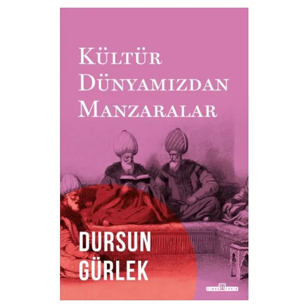 Kültür Dünyamızdan Manzaralar - Dursun Gürlek