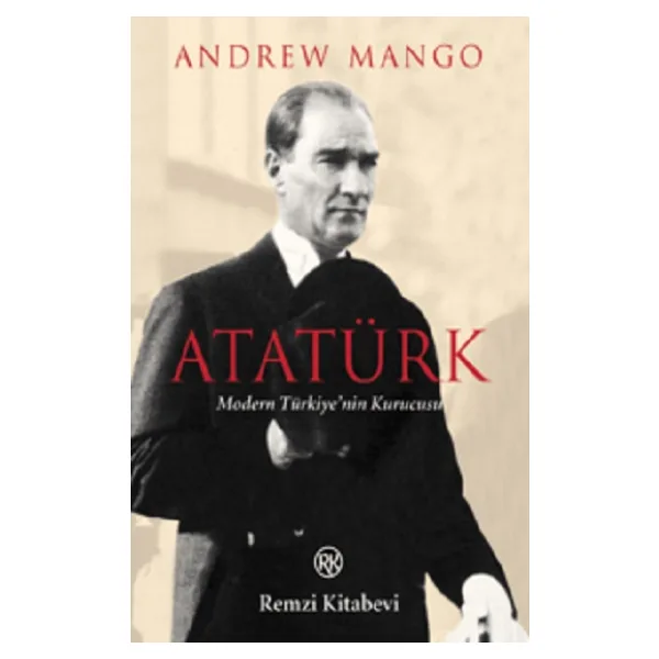 Atatürk - Modern Türkiye'nin Kurucusu - Andrew Mango