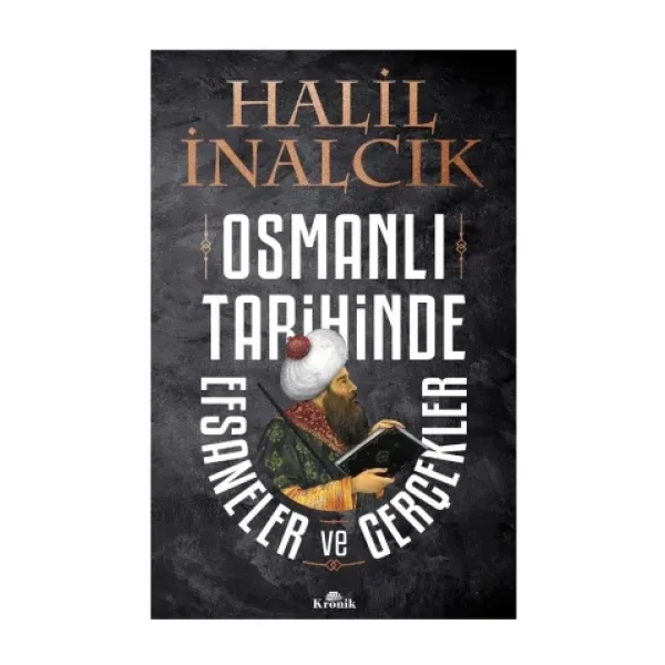 Osmanlı Tarihinde Efsaneler ve Gerçekler - Halil İnalcık