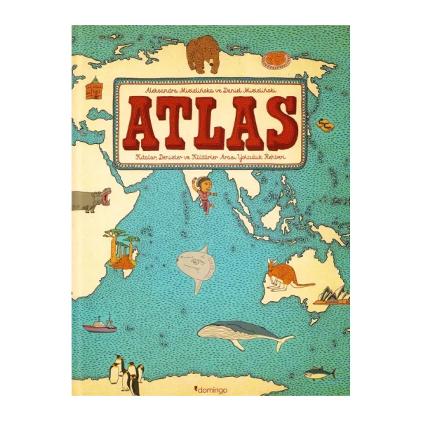 Atlas - Kıtalar, Denizler ve Kültürler Arası Yolculuk Rehberi - Aleksandra Mizielinska, Daniel Mizielinski