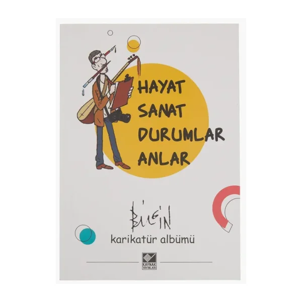 Hayat Sanat Durumlar Anlar - Mustafa Bilgin