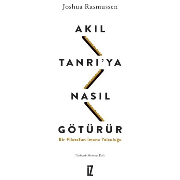 Akıl Tanrı'ya Nasıl Götürür? Bir Filozofun İmana Yolculuğu - Joshua Rasmussen