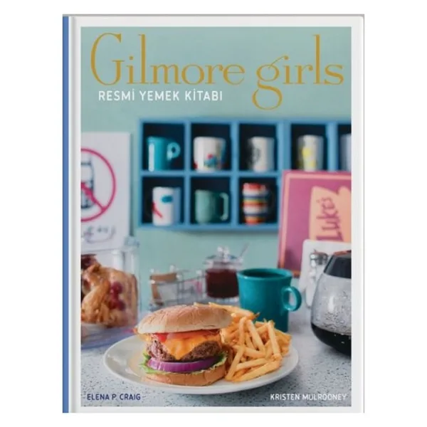 Gilmore Girls: Resmi Yemek Kitabı (Ciltli) - Kristen Mulrooney