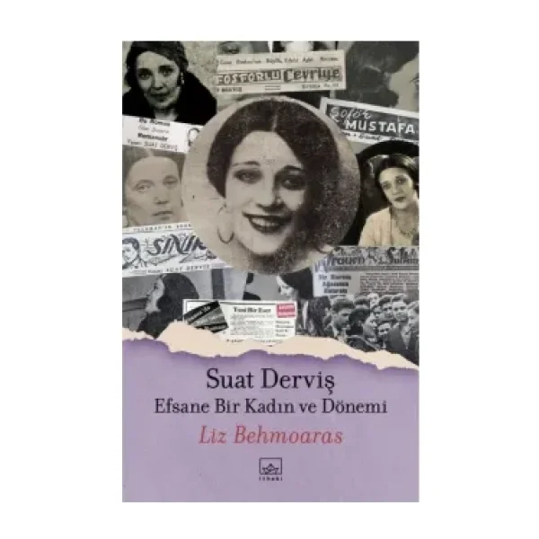 Suat Derviş: Efsane Bir Kadın ve Dönemi - Liz Behmoaras