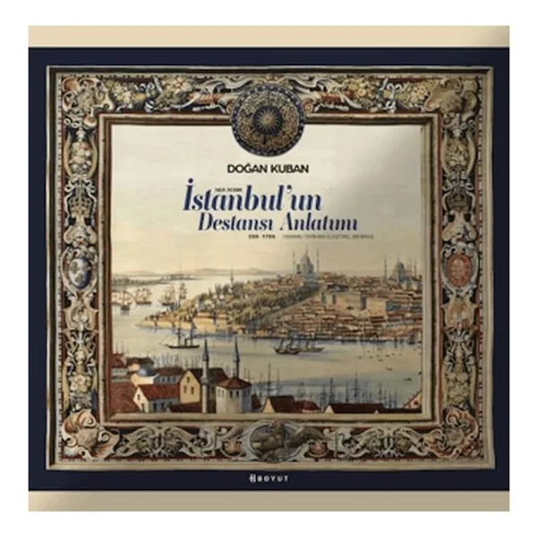 İstanbul'un Destansı Anlatımı - Doğan Kuban