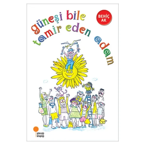 Güneşi Bile Tamir Eden Adam - Behiç Ak