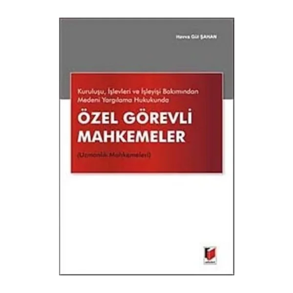 Kuruluşu, İşlevleri ve İşleyişi Bakımından Medeni Yargılama Hukukunda Özel Görevli Mahkemeler (Uzmanlık Mahkemeleri)