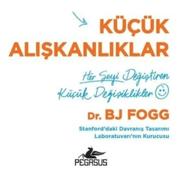 Küçük Alışkanlıklar: Her Şeyi Değiştiren Küçük Değişiklikler - Bj Fogg