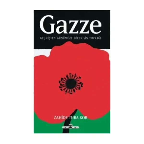 Gazze: Geçmişten Günümüze Direnişin Toprağı - Zahide Tuba Kor