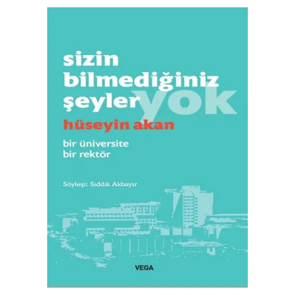 Sizin Bilmediğiniz Şeyler Yok - Bir Üniversite Bir Rektör - Hüseyin Akan