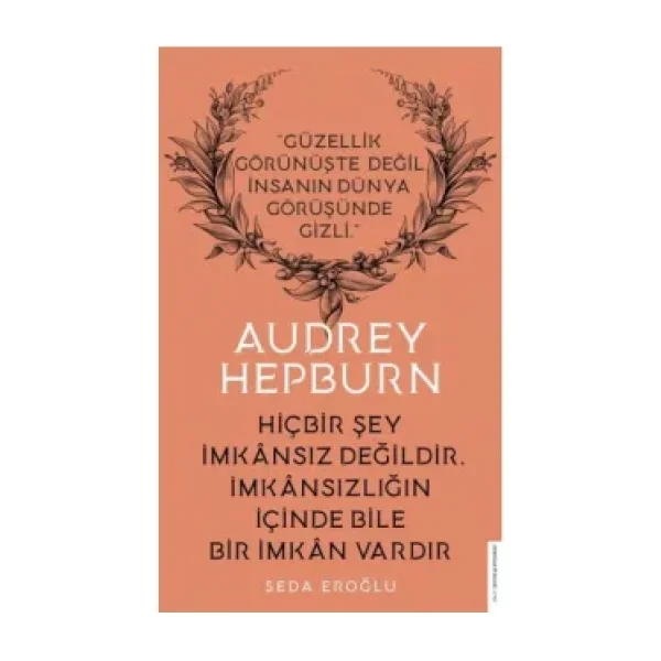 Audrey Hepburn - Hiçbir Şey İmkansız Değildir İmkansızlığın İçinde Bile İmkan Vardır - Seda Eroğlu