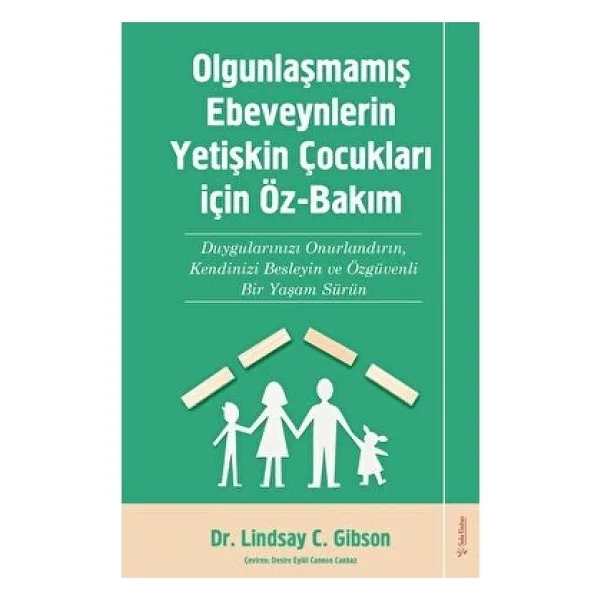 Olgunlaşmamış Ebeveynlerin Yetişkin Çocukları İçin Öz Bakım - Lindsay C. Gibson