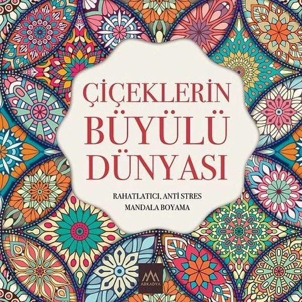 Çiçeklerin Büyülü Dünyası - Mandala Boyama - Kolektif