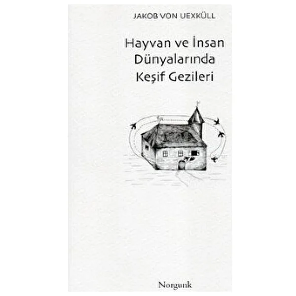 Hayvan ve İnsan Dünyalarında Keşif Gezileri - Jakob Von Uexküll