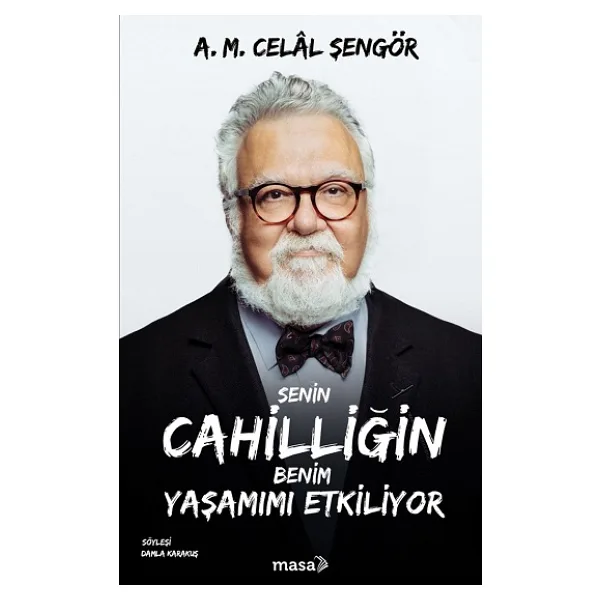Senin Cahilliğin Benim Yaşamımı Etkiliyor - A. M. Celal Şengör
