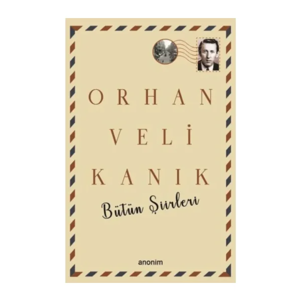 Bütün Şiirleri - Orhan Veli Kanık - Orhan Veli Kanık - Anonim Yayınları