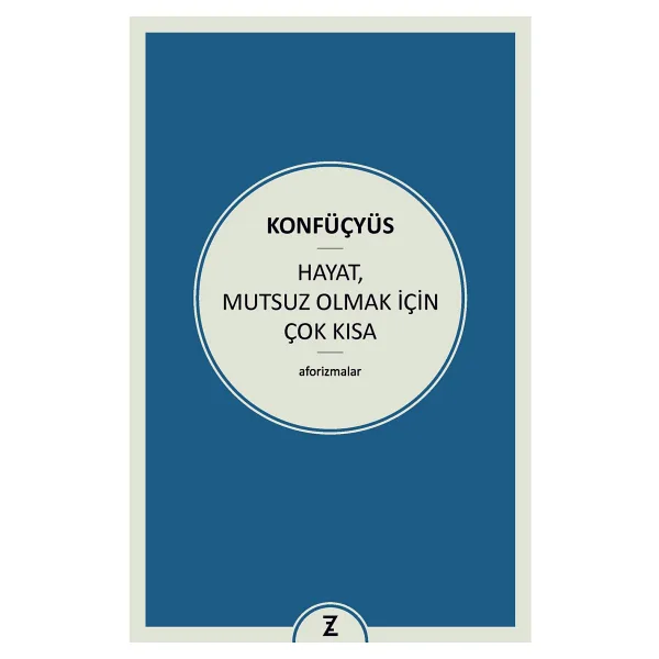 Hayat, Mutsuz Olmak İçin Çok Kısa - Konfüçyüs
