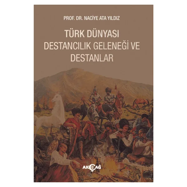 Türk Dünyası Destancılık Geleneği Ve Destanlar - Naciye Yıldız
