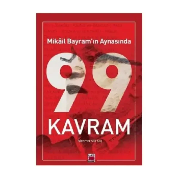 Mikail Bayram'ın Aynasında 99 Kavram - Mehmet Akif Koç