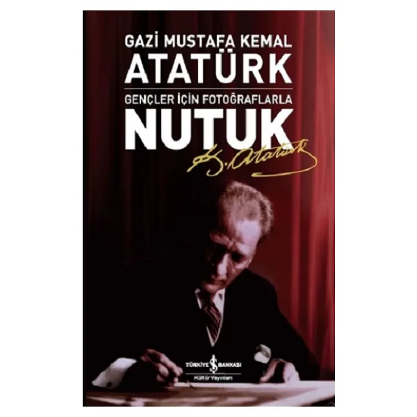 Nutuk - Gençler İçin Fotoğraflarla - Mustafa Kemal Atatürk