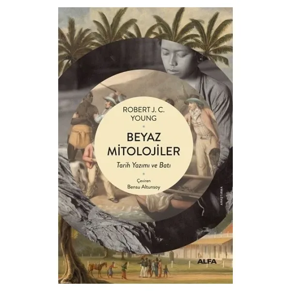 Beyaz Mitolojiler - Tarih Yazımı ve Batı - Robert J. C. Young