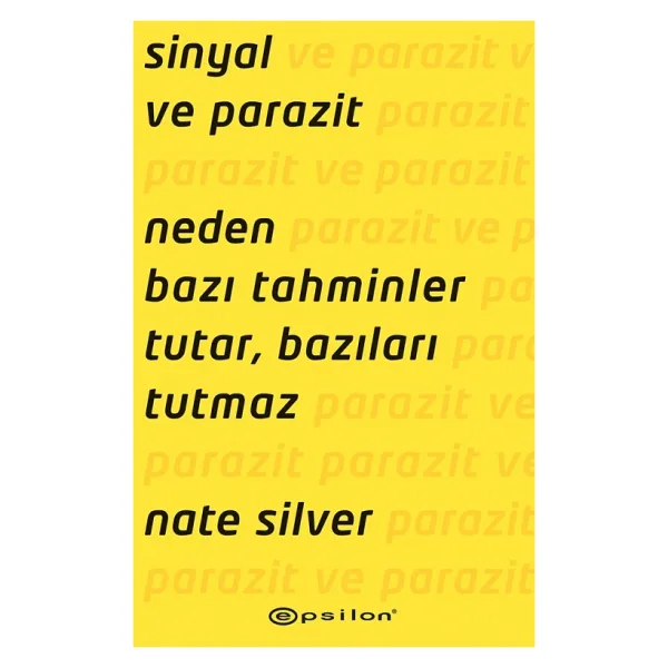 Sinyal ve Parazit: Neden Bazı Tahminler Tutar, Bazıları Tutmaz - Nate Silver