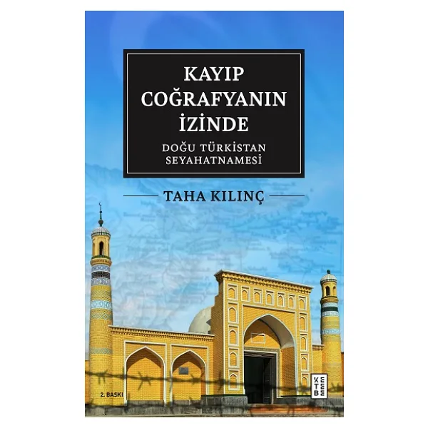 Kayıp Coğrafyanın İzinde: Doğu Türkistan Seyahatnamesi - Taha Kılınç