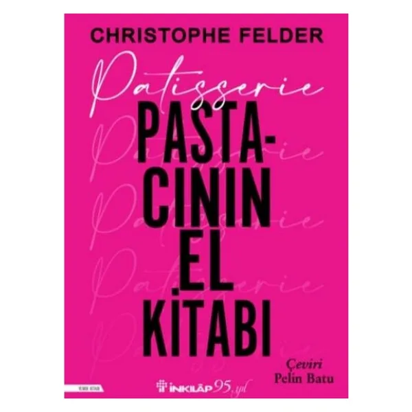 Patisserie: Pastacının El Kitabı - Christopher Felder