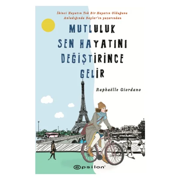 Mutluluk Sen Hayatını Değiştirince Gelir - Raphaelle Giordano