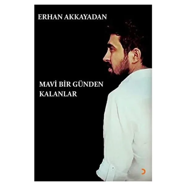 Mavi Bir Günden Kalanlar - Erhan Akkayadan