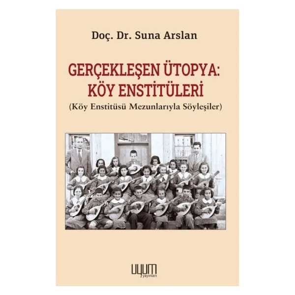 Gerçekleşen Ütopya Köy Enstitüleri - Köy Enstitüsü Mezunlarıyla Söyleşiler - Kolektif