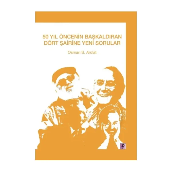 50 Yıl Öncesinin Başkaldıran Dört Şairine Yeni Sorular - Osman S. Arolat