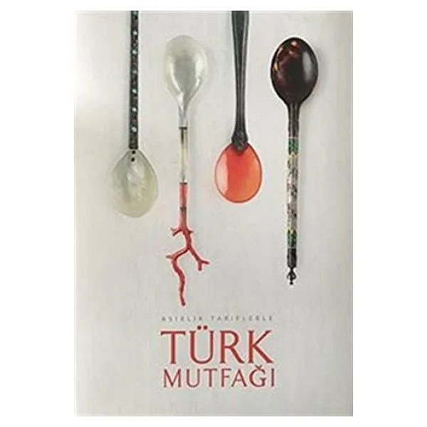 Asırlık Tariflerle Türk Mutfağı - Kolektif