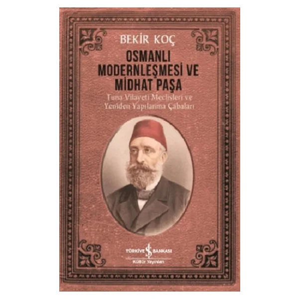 Osmanlı Modernleşmesi ve Midhat Paşa - Bekir Koç