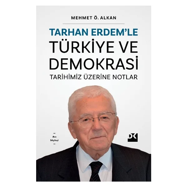 Tarhan Erdem'le Türkiye ve Demokrasi - Tarihimiz Üzerine Notlar - Mehmet Ö. Alkan