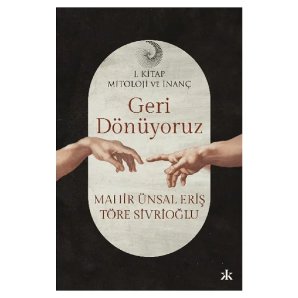 Geri Dönüyoruz - Mitoloji ve İnanç 1. Kitap - Mahir Ünsal Eriş, Töre Sivrioğlu