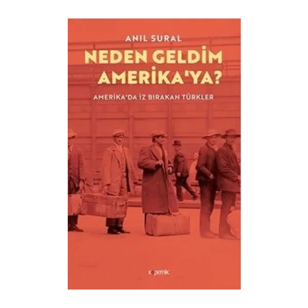 Neden Geldim Amerika'ya? Amerika'da İz Bırakan Türkler - Anıl Sural