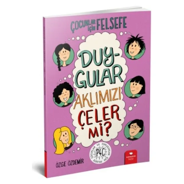 Duygular Aklımızı Çeler mi? - Çocuklar İçin Felsefe - Özge Özdemir