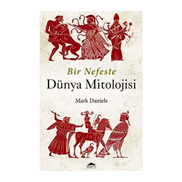 Bir Nefeste Dünya Mitolojisi - Mark Daniels