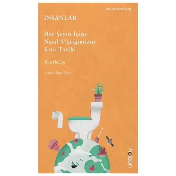 İnsanlar - Her Şeyin İçine Nasıl Sxçtığımızın Kısa Tarihi - Tom Phillips