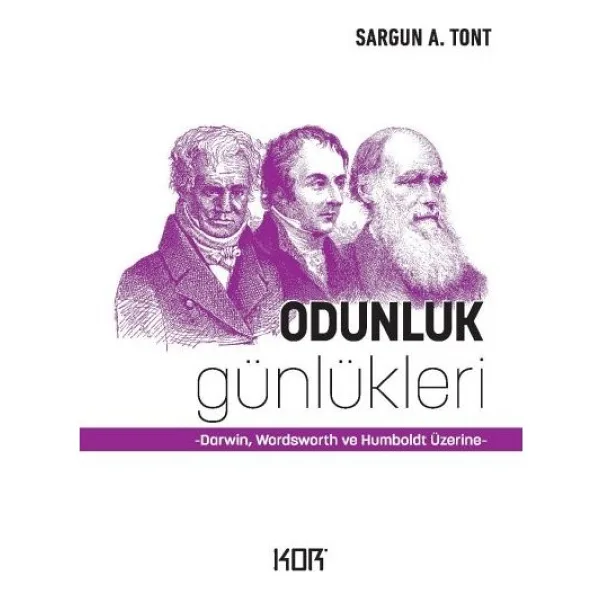 Odunluk Günlükleri - Darwin, Wordsworth ve Humboldt Üzerine - Sargun A. Tont
