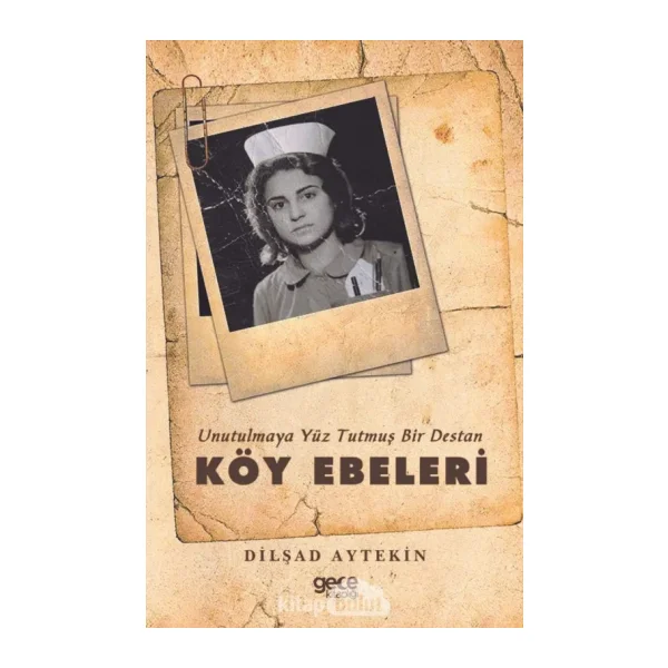 Unutulmaya Yüz Tutmuş Bir Destan: Köy Ebeleri - Dilşad Aytekin