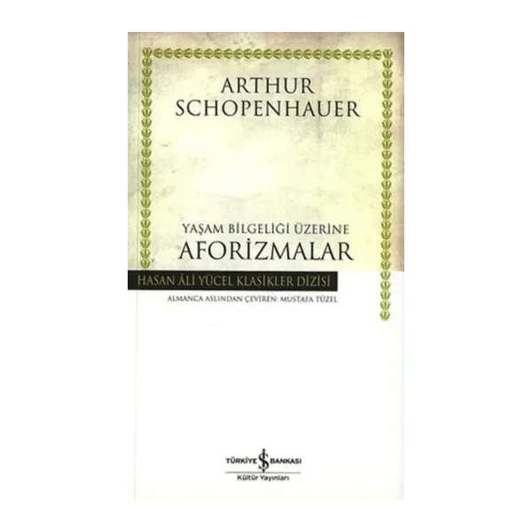 Yaşam Bilgeliği Üzerine Aforizmalar - Arthur Schopenhauer