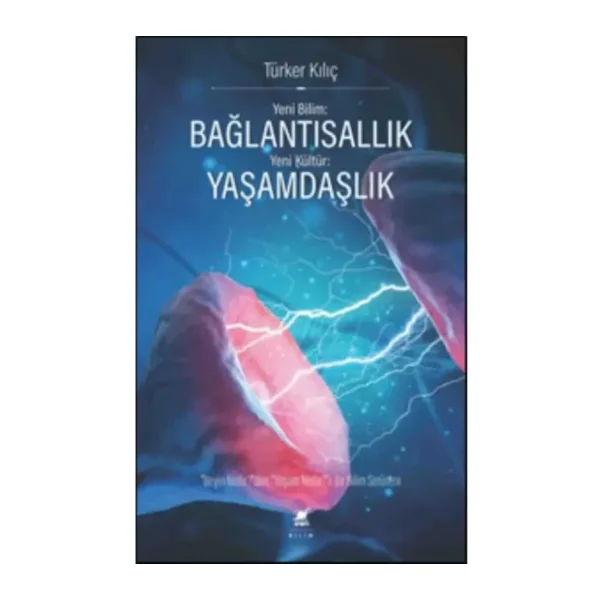 Yeni Bilim Bağlantısallık Yeni Kültür Yaşamdaşlık - Türker Kılıç