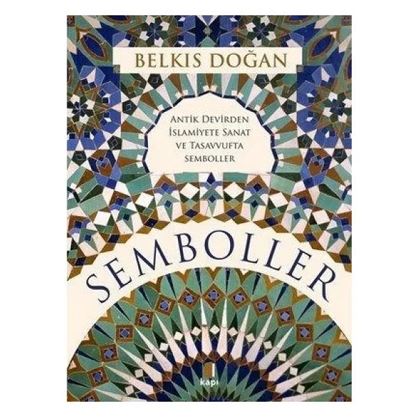 Semboller - Antik Devirden İslamiyete Sanat ve Tasavvufta Semboller - Belkıs Doğan